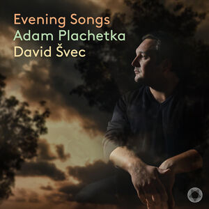 Dvorak, Fibich, Smetana & Suk: Evening Songs , Adam Plachetka