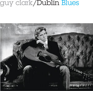 Dublin Blues - 30th Anniversary Edition , Guy Clark