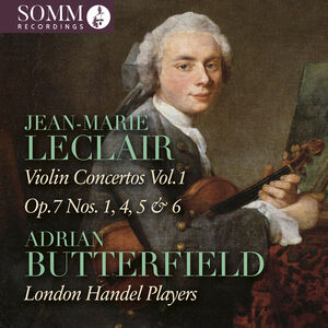 Jean-Marie Leclair: Violin Concertos, Vol. 1 - Op. 7, Nos. 1, 4, 5 & 6 , Adrian Butterfield