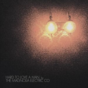 Hard to Love a Man , Magnolia Electric Co.