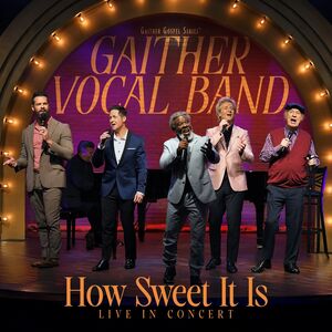 How Sweet It Is: Live in Concert , Gaither Vocal Band