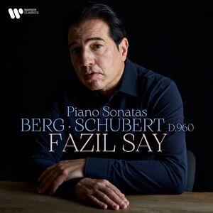 Berg & Schubert - Piano Sonatas , Fazil Say