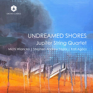 Undreamed Shores , Jupiter String Quartet