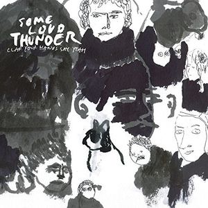 Some Loud Thunder (10th Anniversary Edition) , Clap Your Hands Say Yeah