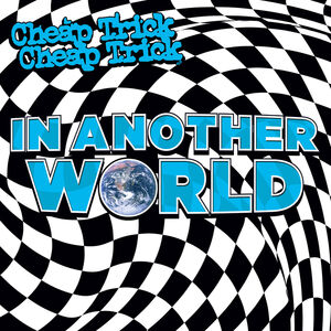 In Another World , Cheap Trick