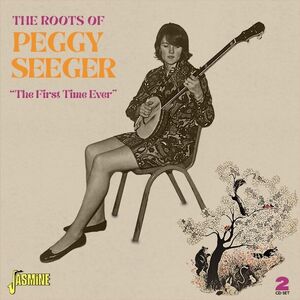 Roots Of Peggy Seeger: The First Time Ever [Import]