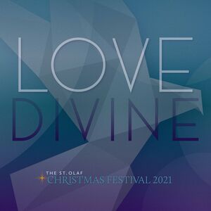 Love Divine: 2021 , St. Olaf Cantorei