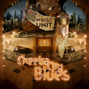 Cheeba City Blues , Noise Unit