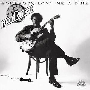 Somebody Loan Me a Dime , Fenton Robinson