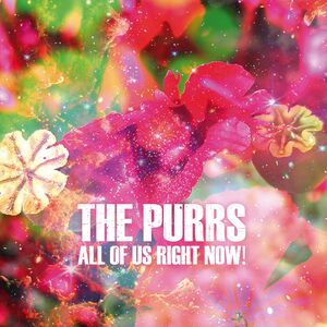All of Us Right Now! , The Purrs