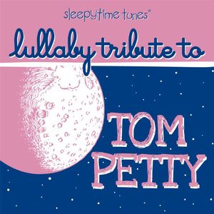 Sleepytime Tunes: Lullaby Tribute To Tom Petty