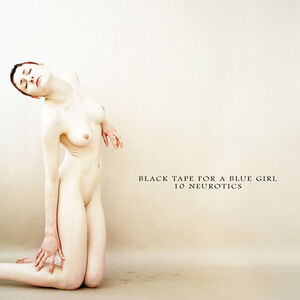 10 Neurotics , Black Tape for a Blue Girl