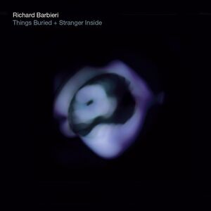 Things Buried/ Stranger Inside , Richard Barbieri