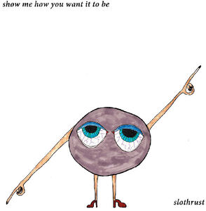 Show Me How You Want It to Be , Slothrust