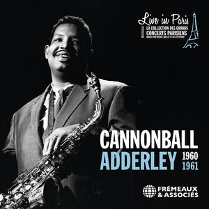 Live in Paris - 1960-1961 , Cannonball Adderley