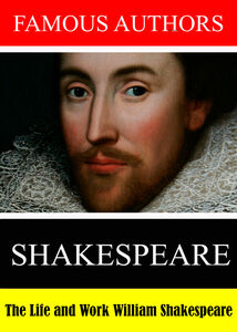 Famous Authors: The Life and Work of William Shakespeare