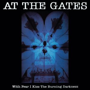 With Fear I Kiss The Burning Darkness , At the Gates