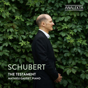 Schubert: The Testament , Mathieu Gaudet
