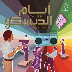 Ayam El Disco: Egyptian Disco, Boogie And Jeel Cassettes 1978-1992 Selected By Disco Arabesquo , Various Artists