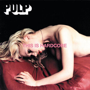 This Is Hardcore , Pulp
