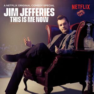 This Is Me Now , Jim Jefferies