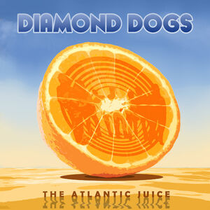 Atlantic Juice , Diamond Dogs