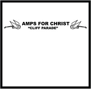 Cliff Parade / The Crossroads Of Agony , Amps for Christ