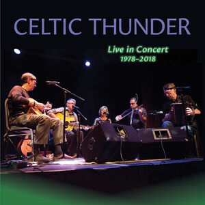 Live in Concert, 1978-2018 , Celtic Thunder