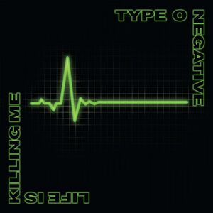 Life Is Killing Me , Type O Negative