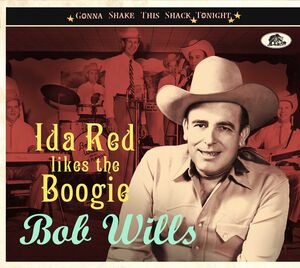 Ida Red Likes The Boogie: Gonna Shake This Shack Tonight , Bob Wills