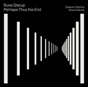 Glerup: Perhaps Thus the End , Rune Glerup