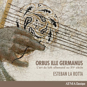 Orbus Ille Germanus - L'art du luth allemand au XVe siecle , Esteban La Rotta