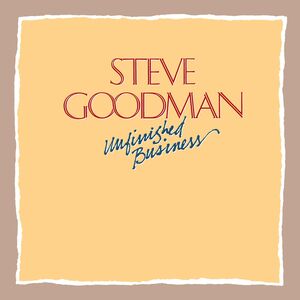 Unfinished Business , Steve Goodman
