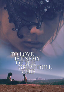 To Love Is Enemy Of The Great Dull Void