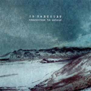 Monochrome To Colour , Ed Harcourt