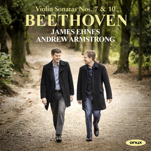 Beethoven: Violin Sonatas Nos. 7 & 10 , James Ehnes