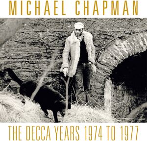 The Decca Years 1974-1977 , Michael Chapman