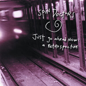 Just Go Ahead Now: A Retrospective , Spin Doctors