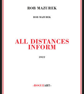All Distances Inform , Rob Mazurek