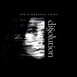 Dissolution , Pineapple Thief