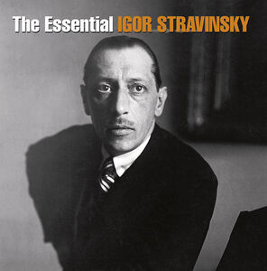 The Essential Igor Stravinsky , Igor Stravinsky
