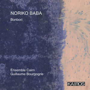Noriko Baba: Bonbori , Ensemble Cairn