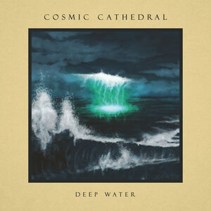 Deep Water , Cosmic Cathedral