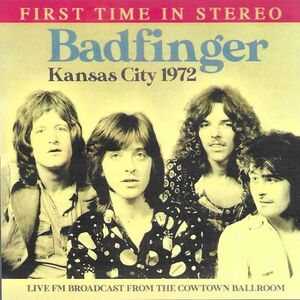 Kansas City 1972: Live FM Broadcast From The Cowtown Ballroom , Badfinger