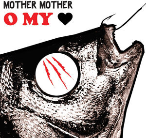 O My Heart , Mother Mother
