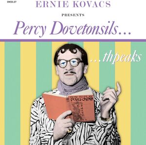 Presents Percy Dovetonsils , Ernie Kovacs