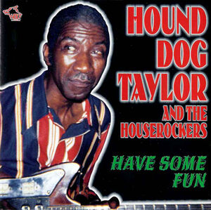 Have Some Fun , Hound Dog Taylor