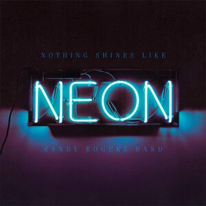 Nothing Shines Like Neon , Randy Rogers