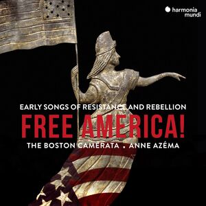 Free America - Early Songs Of Resistance And Rebellion , Boston Camerata