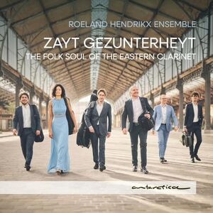 Zayt Gezunterheyt -The Folk Soul of the Eastern Clarinet